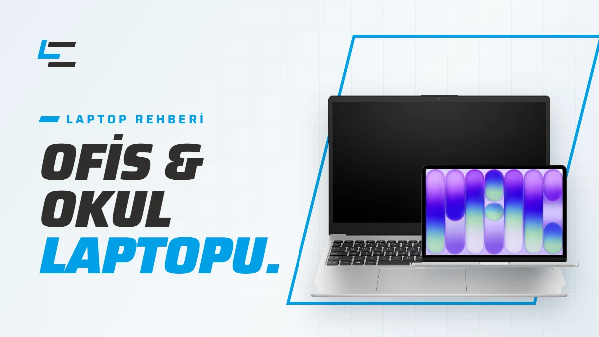 Ofis ve Okul İçin Laptop Seçerken Bakılacak 6 Özellik