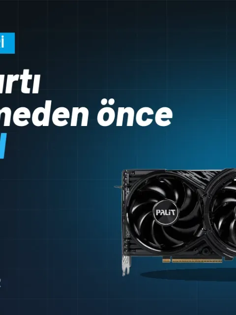 Ekran Kartı Yükseltmeden Önce Kontrol Etmeniz Gereken 5 Şey